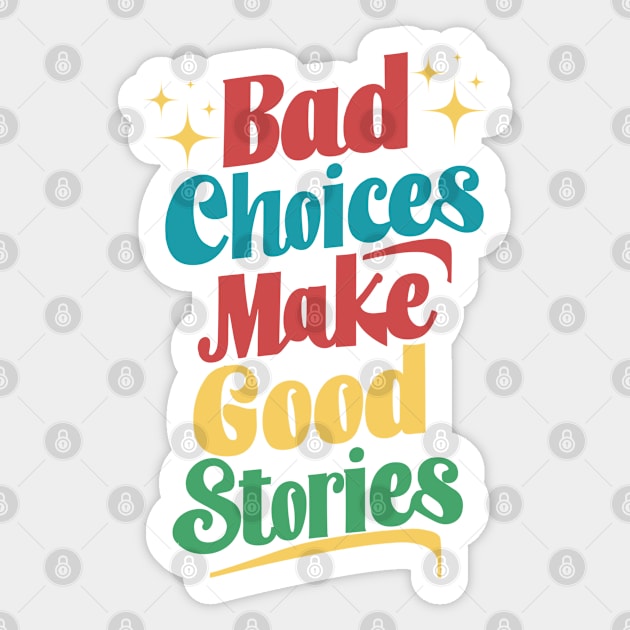 Bad Choices Make Good Stories Sticker by JessArty